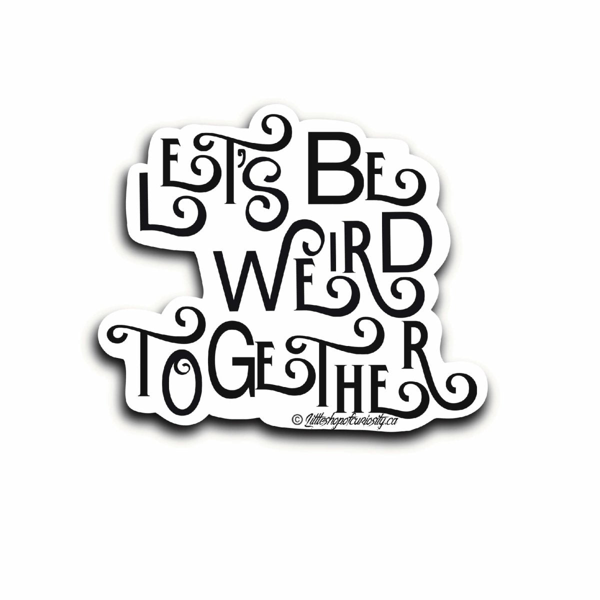 Let's Be Weird Together Sticker - Black & White Sticker - Little Shop of Curiosity